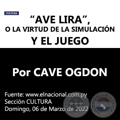 AVE LIRA, O LA VIRTUD DE LA SIMULACIÓN Y EL JUEGO - Por CAVE OGDON - Domingo, 06 de Marzo de 2022